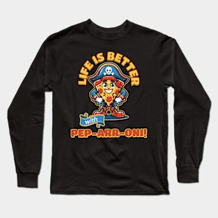 Life is Better with Pep-ARR-oni! Long Sleeve T-Shirt